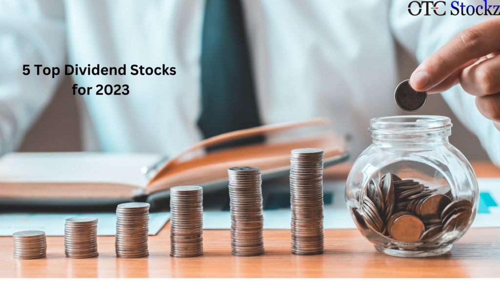 5 Top Dividend Stocks for 2023 - OTC Stockz