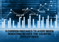 5 Common Mistakes to Avoid When Investing in Over the Counter (OTC) Stocks