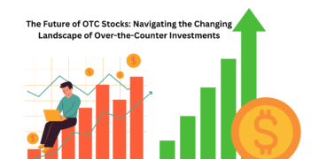 The Future of OTC Stocks: Navigating the Changing Landscape of Over the Counter Investments
